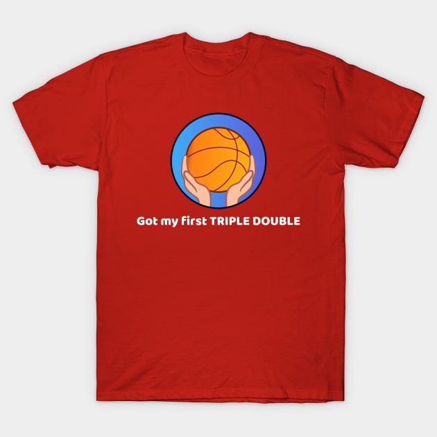 Got My First Triple Double T-Shirt by Godynagrit